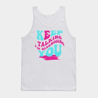 I'm Diagnosing You Tee! Tank Top